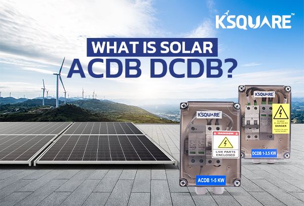What is ACDB and DCDB: Their Importance in Solar Panels