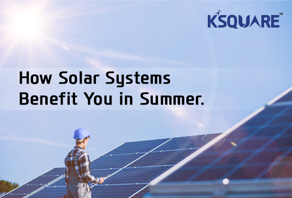 How Solar Systems Benefit You in Summer