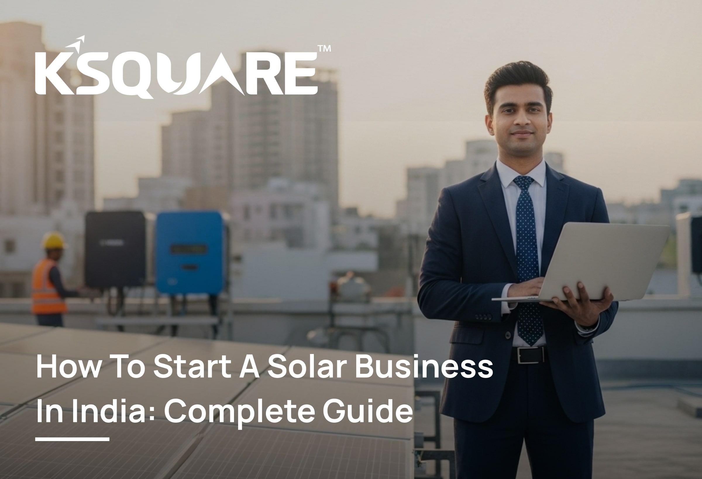 How to Start a Solar Business in India: Complete Guide